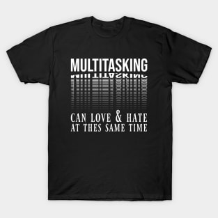 im a multitasking T-Shirt